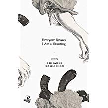 Featured image of Everyone Knows I Am a Haunting (SHORTLISTED FOR 2018 FORWARD PRIZES FOR POETRY: THE FELIX DENNIS PRIZE FOR BEST FIRST COLLECTION)