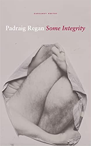 Featured image of Some Integrity (SHORTLISTED FOR THE FELIX DENNIS PRIZE FOR FIRST COLLECTION)