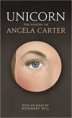 Featured image of Unicorn: The Poetry of Angela Carter with an Essay by Rosemary Hill